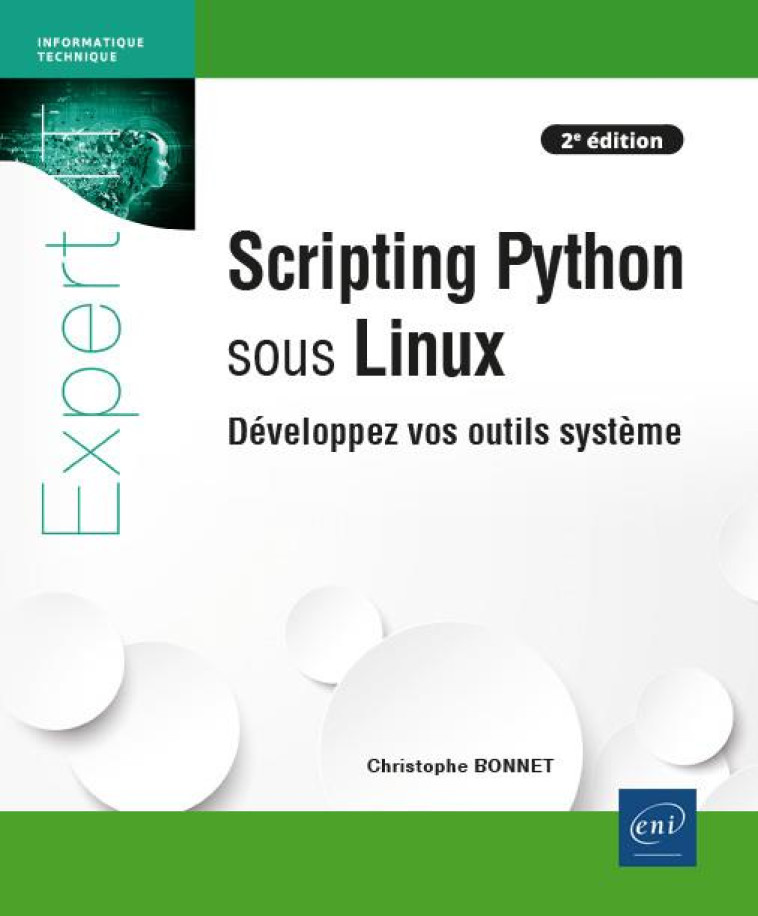 SCRIPTING PYTHON SOUS LINUX : DEVELOPPEZ VOS OUTILS SYSTEME (2E EDITION) - BONNET CHRISTOPHE - ENI