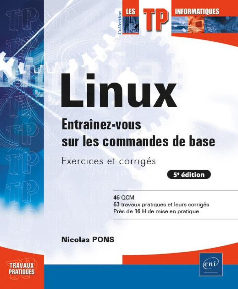 LINUX : ENTRAINEZ-VOUS SUR LES COMMANDES DE BASE  -  EXERCICES ET CORRIGES (5E EDITION) - PONS NICOLAS - ENI