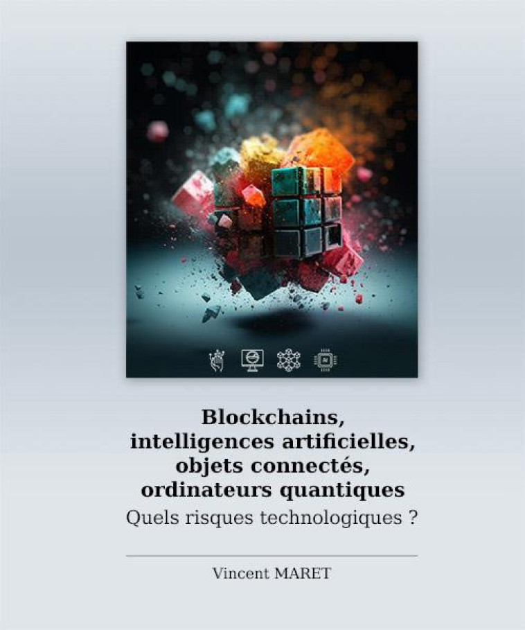 BLOCKCHAINS, INTELLIGENCES ARTIFICIELLES, OBJETS CONNECTES, ORDINATEURS QUANTIQUES : QUELS RISQUES TECHNOLOGIQUES ? - MARET VINCENT - ENI