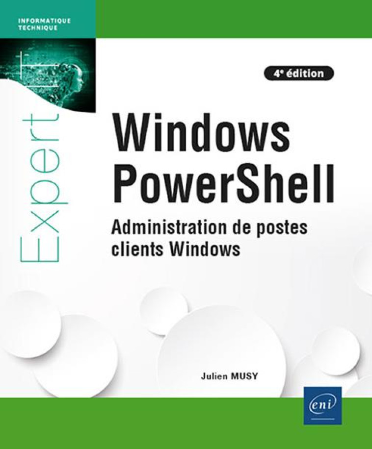 WINDOWS POWERSHELL : ADMINISTRATION DE POSTES CLIENTS WINDOWS (4E EDITION) - MUSY JULIEN - ENI