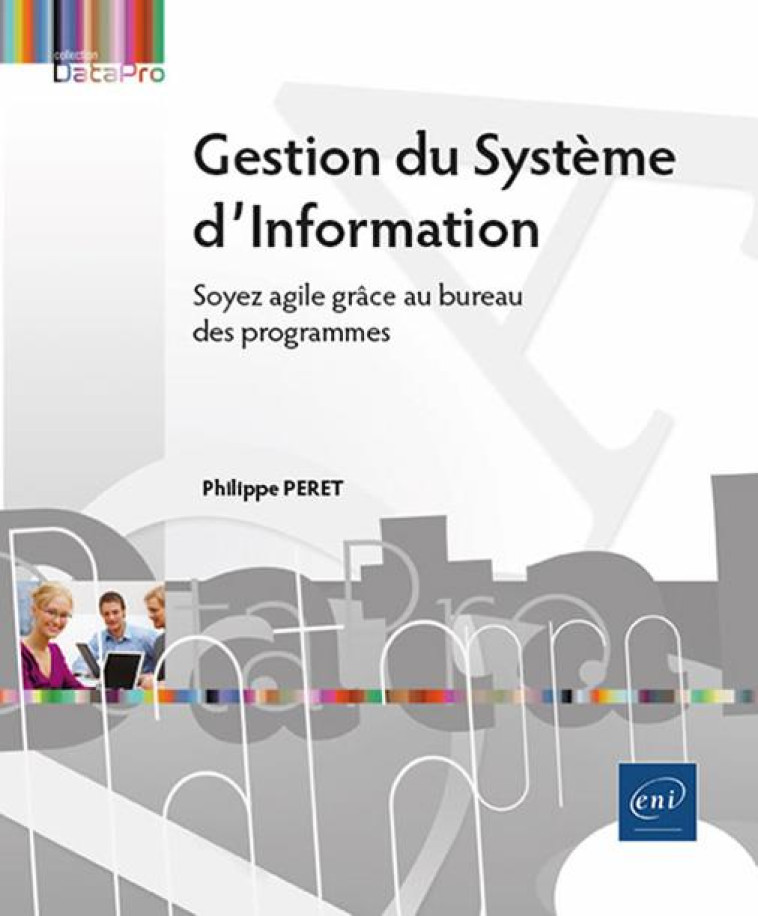 GESTION DU SYSTEME D INFORMATION - SOYEZ AGILE GRACE AU BUREAU DES PROGRAMMES - PERET PHILIPPE - ENI