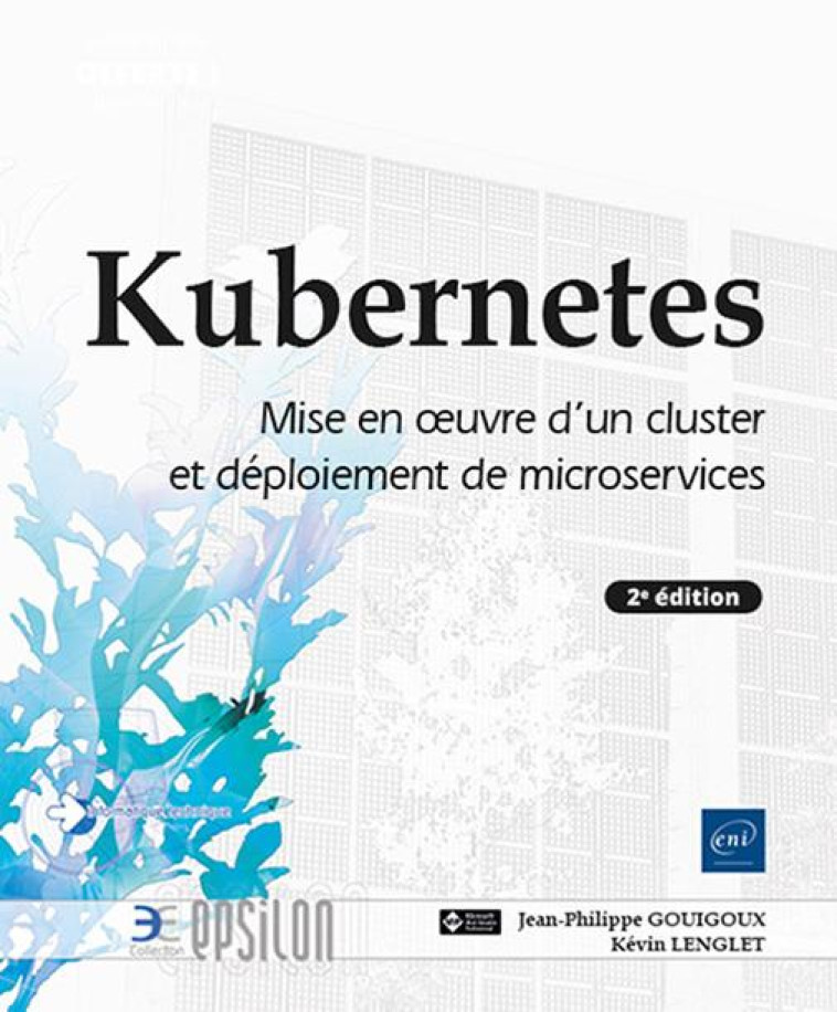 KUBERNETES - MISE EN OEUVRE D'UN CLUSTER ET DEPLOIEMENT DE MICROSERVICES (2E EDITION) - GOUIGOUX/LENGLET - ENI