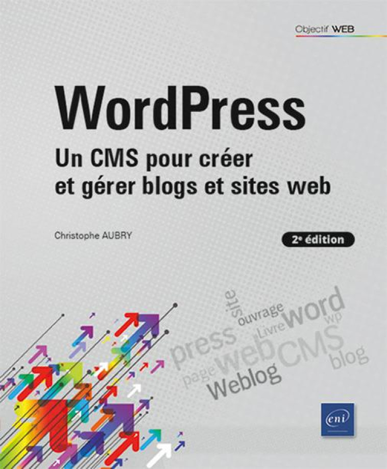 WORDPRESS - UN CMS POUR CREER ET GERER BLOGS ET SITES WEB (2E EDITION) - AUBRY CHRISTOPHE - ENI