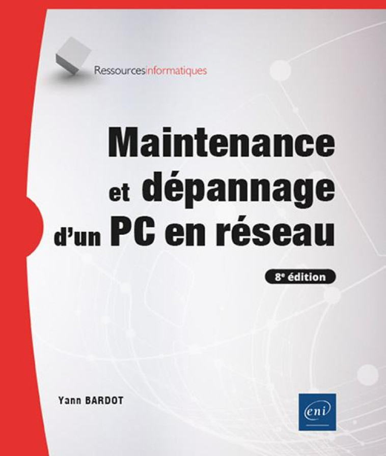 MAINTENANCE ET DEPANNAGE D'UN PC EN RESEAU (8E EDITION) - BARDOT YANN - ENI