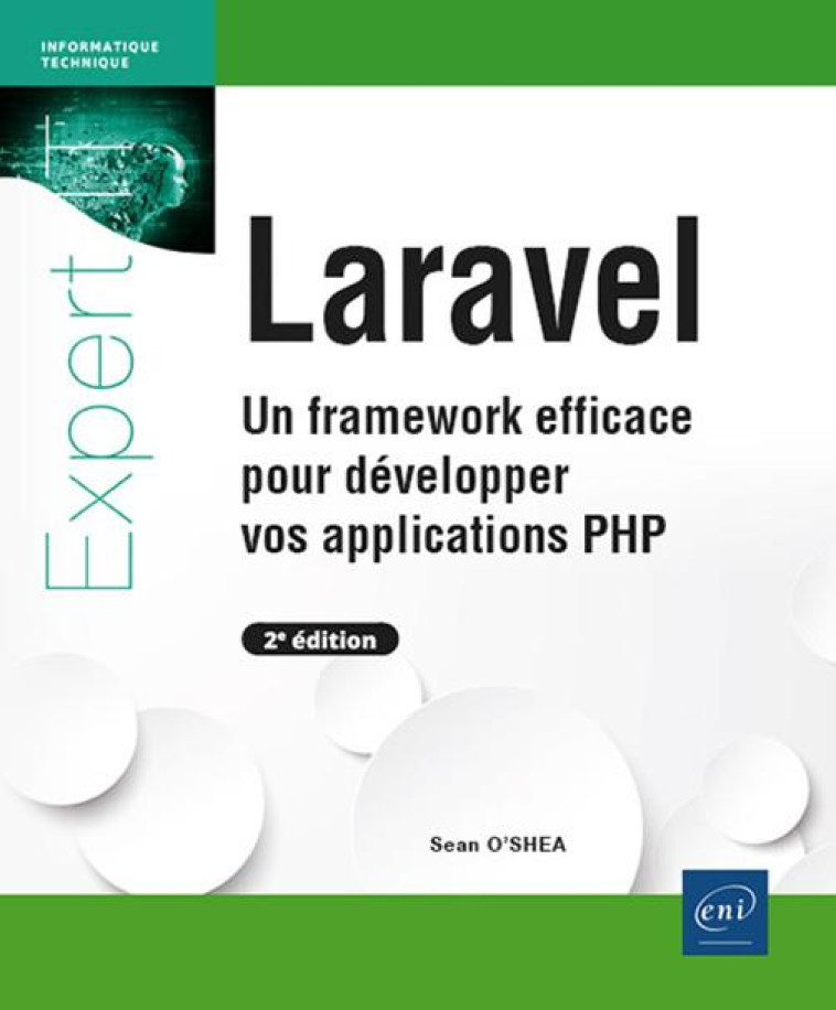 LARAVEL : UN FRAMEWORK EFFICACE POUR DEVELOPPER VOS APPLICATIONS PHP (2E EDITION) - OSHEA SEAN - ENI