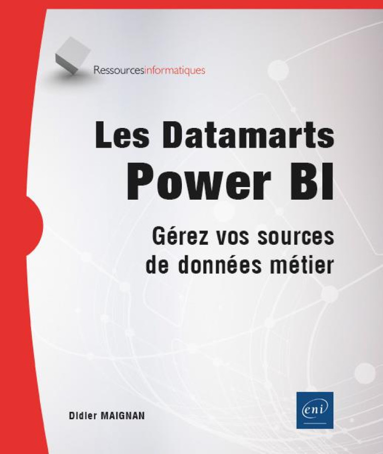 LES DATAMARTS POWER BI - GEREZ VOS SOURCES DE DONNEES METIER - MAIGNAN DIDIER - ENI