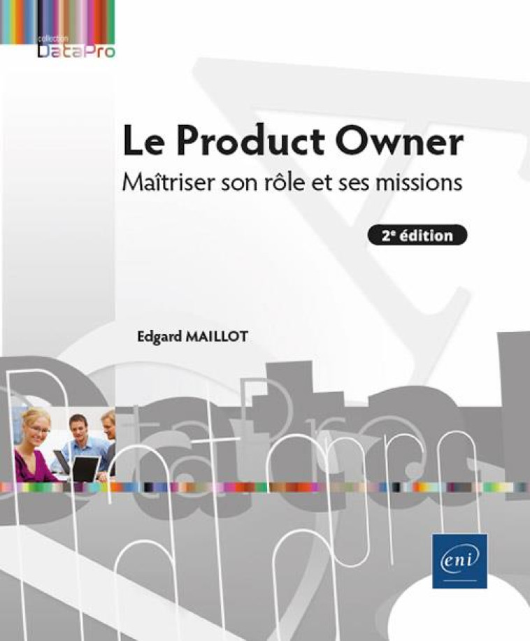 LE PRODUCT OWNER - MAITRISER SON ROLE ET SES MISSIONS (2E EDITION) - MAILLOT EDGARD - ENI