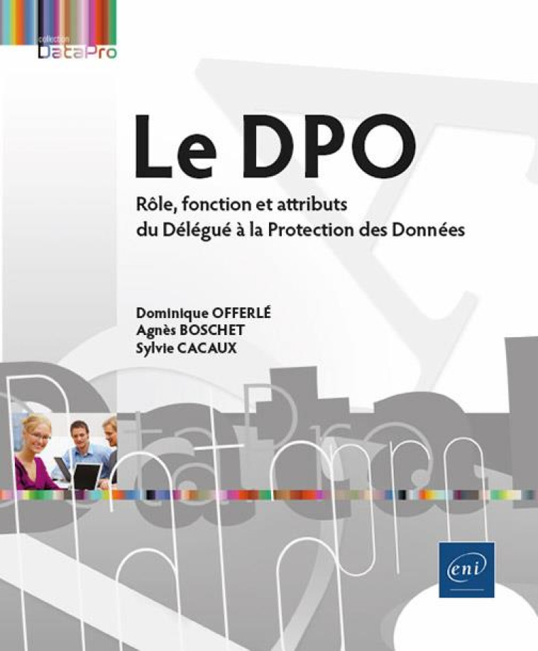 LE DPO - ROLE, FONCTION ET ATTRIBUTS DU DELEGUE A LA PROTECTION DES DONNEES - OFFERLE/BOSCHET - ENI