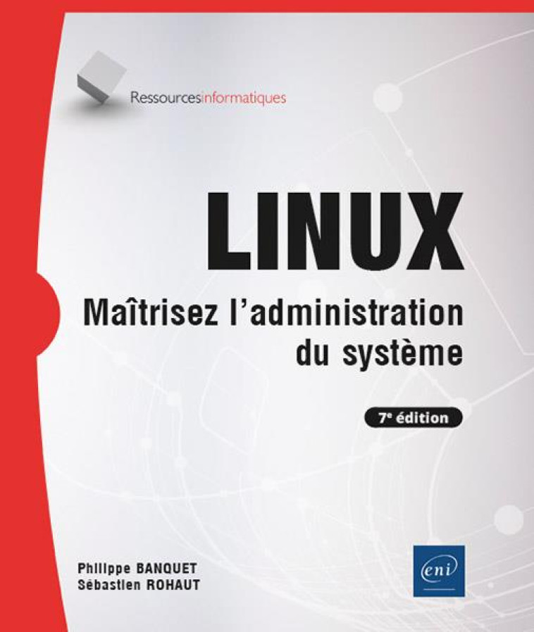 LINUX - MAITRISEZ L'ADMINISTRATION DU SYSTEME (7E EDITION) - ROHAUT/BANQUET - ENI