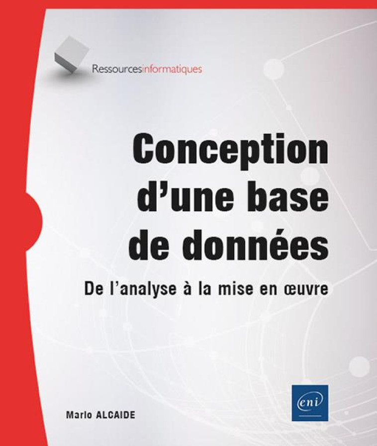 CONCEPTION D UNE BASE DE DONNEES - DE L ANALYSE A LA MISE EN OEUVRE - ALCAIDE MARIO - ENI