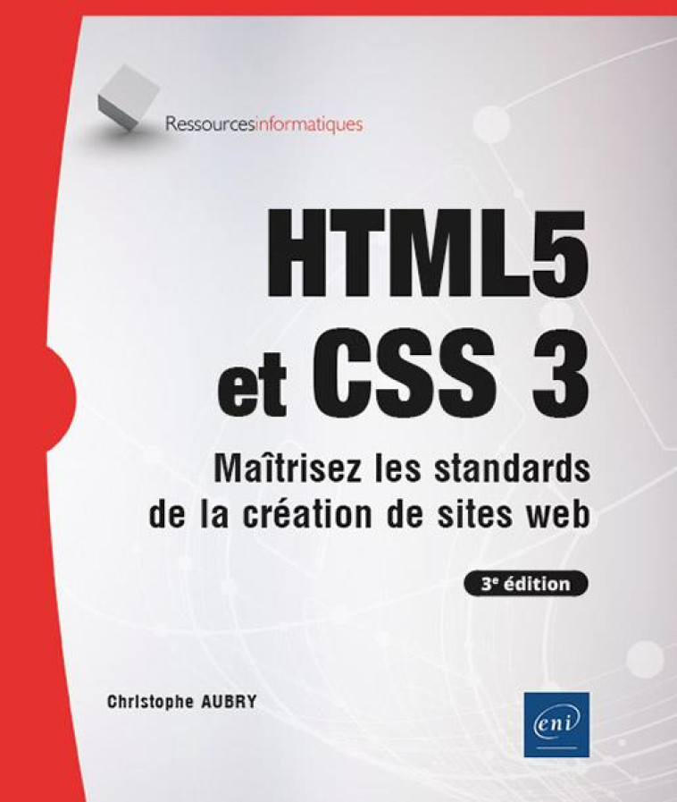 HTML5 ET CSS 3 - MAITRISEZ LES STANDARDS DE LA CREATION DE SITES WEB (3E EDITION) - AUBRY CHRISTOPHE - ENI