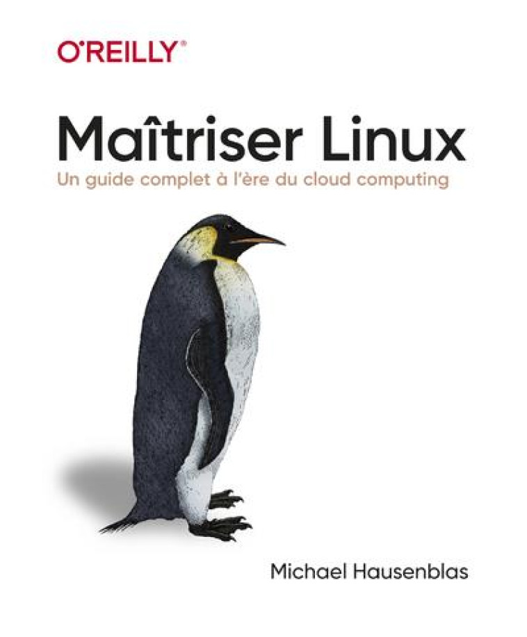 MAITRISER LINUX : UN GUIDE COMPLET A L'HEURE DU CLOUD COMPUTING - HAUSENBLAS MICHAEL - FIRST