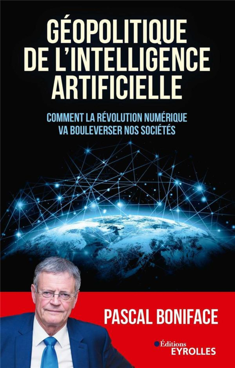 GEOPOLITIQUE DE L'INTELLIGENCE ARTIFICIELLE - BONIFACE PASCAL - EYROLLES