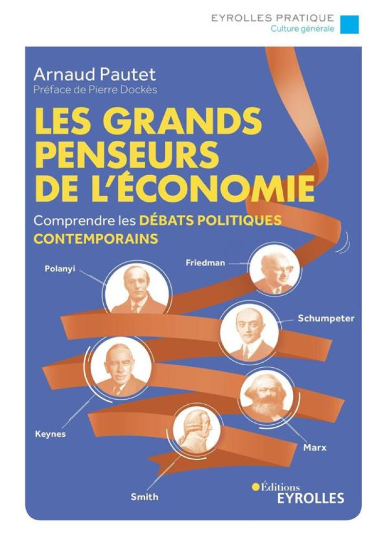 LES GRANDS PENSEURS DE L'ECONOMIE : COMPRENDRE LES DEBATS POLITIQUES CONTEMPORAINS - PAUTET ARNAUD - EYROLLES