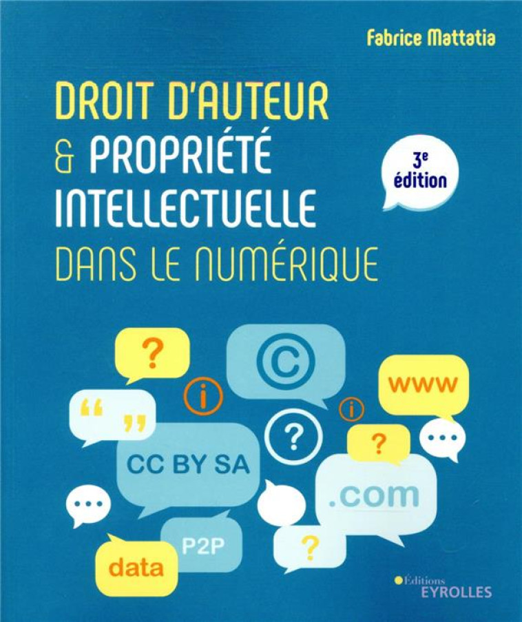 DROIT D'AUTEUR ET PROPRIETE INTELLECTUELLE DANS LE NUMERIQUE (3E EDITION) - MATTATIA FABRICE - EYROLLES