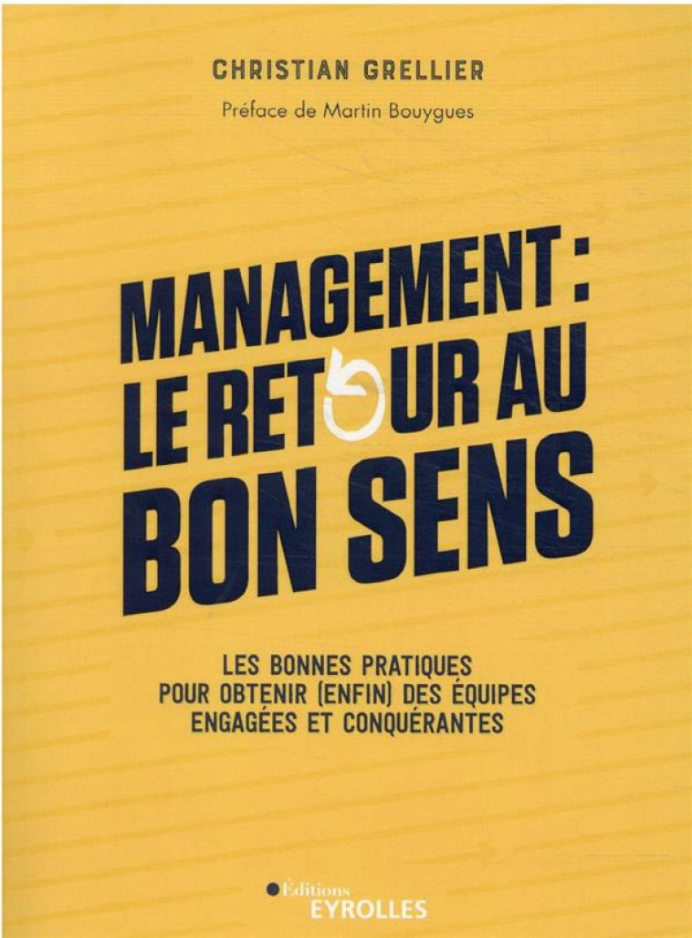 MANAGEMENT : LE RETOUR AU BON SENS : LES BONNES PRATIQUES POUR OBTENIR (ENFIN) DES EQUIPES ENGAGEES - GRELLIER CHRISTIAN - EYROLLES