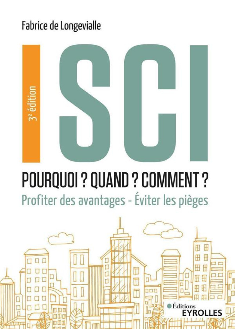 SCI : POURQUOI ? QUAND ? COMMENT ? PROFITER DES AVANTAGES (3E EDITION) - LONGEVIALLE (DE) F. - EYROLLES