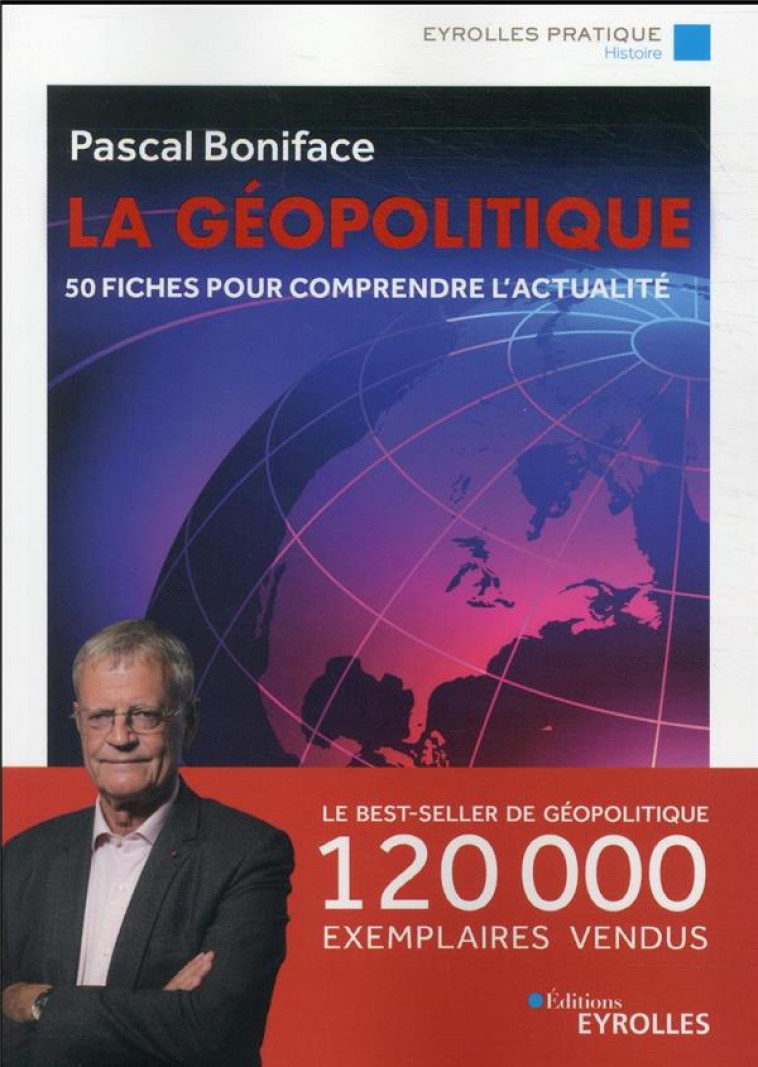 LA GEOPOLITIQUE : 50 FICHES POUR COMPRENDRE L'ACTUALITE - BONIFACE PASCAL - EYROLLES