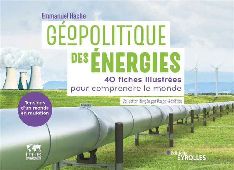 GEOPOLITIQUE DES ENERGIES, TENSIONS D'UN MONDE EN MUTATION - HACHE EMMANUEL - EYROLLES