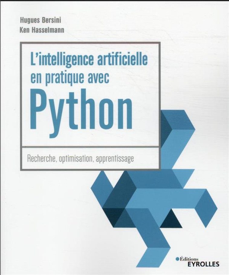 L'INTELLIGENCE ARTIFICIELLE EN PRATIQUE AVEC PYTHON - BERSINI/HASSELMANN - EYROLLES