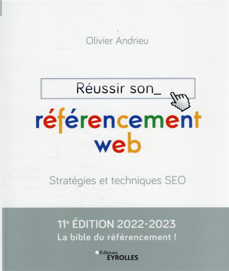 REUSSIR SON REFERENCEMENT WEB (EDITION 2022/2023) - ANDRIEU/BERTRAND - EYROLLES