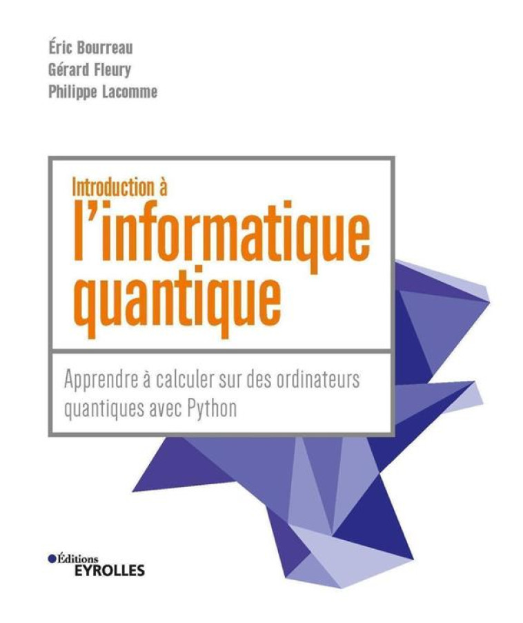 INTRODUCTION A L'INFORMATIQUE QUANTIQUE - APPRENDRE A CALCULER SUR DES ORDINATEURS QUANTIQUES AVEC P - BOURREAU/FLEURY - EYROLLES