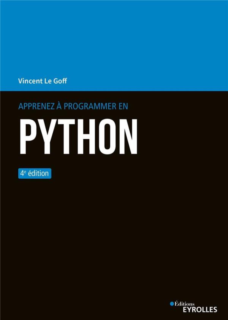 APPRENEZ A PROGRAMMER EN PYTHON (4E EDITION) - LE GOFF VINCENT - EYROLLES