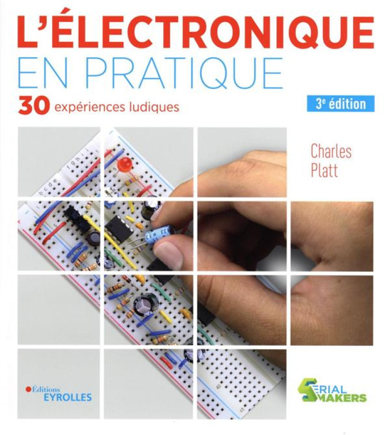 L'ELECTRONIQUE EN PRATIQUE (3E EDITION) - PLATT CHARLES - EYROLLES