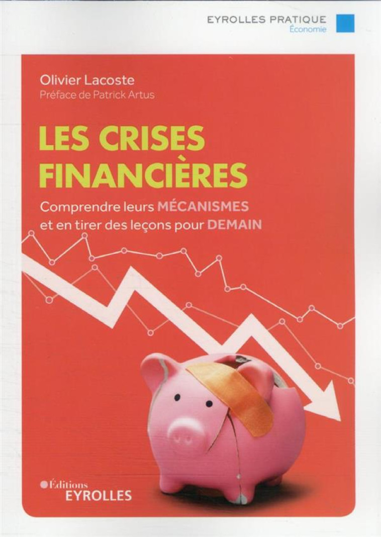 LES CRISES FINANCIERES : COMPRENDRE LEURS MECANISMES ET EN TIRER DES LECONS POUR DEMAIN - LACOSTE/ARTUS - EYROLLES