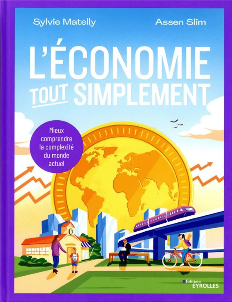 L'ECONOMIE TOUT SIMPLEMENT : MIEUX COMPRENDRE LA COMPLEXITE DU MONDE ACTUEL - MATELLY/SLIM - EYROLLES