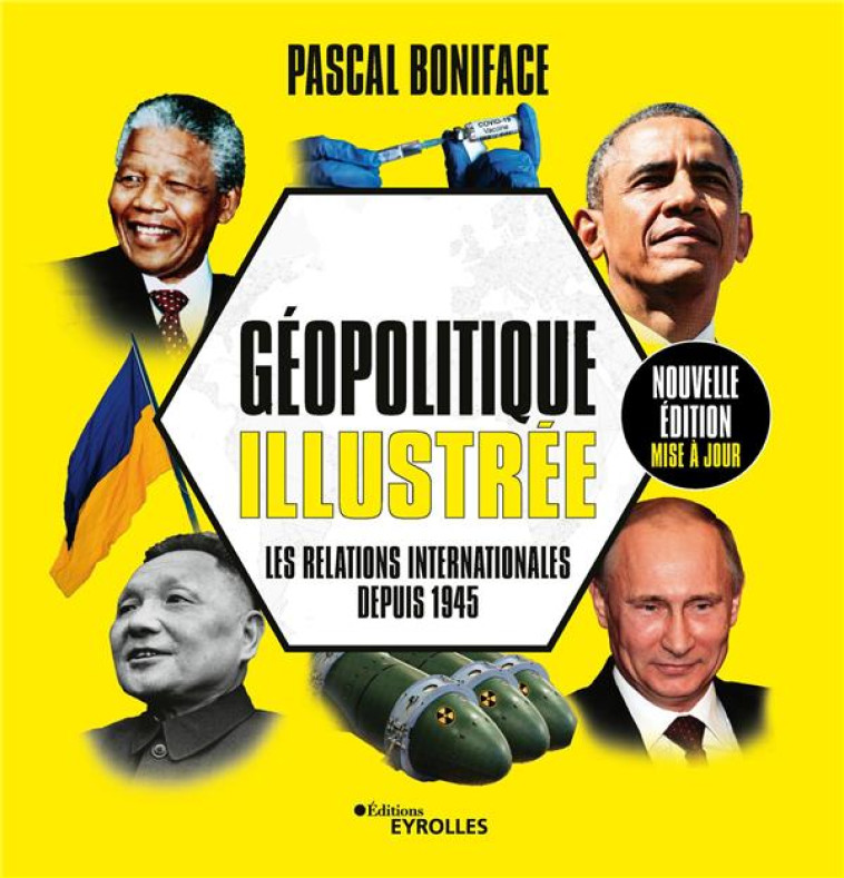 GEOPOLITIQUE ILLUSTREE : LES RELATIONS INTERNATIONALES DEPUIS 1945 - BONIFACE PASCAL - EYROLLES