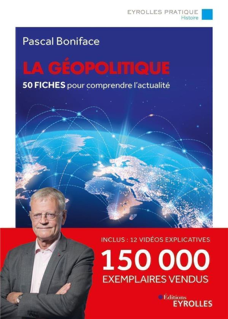 LA GEOPOLITIQUE/NOUVELLE EDITION MISE A JOUR - 50 FICHES POUR COMPRENDRE L'ACTUALITE - BONIFACE PASCAL - EYROLLES