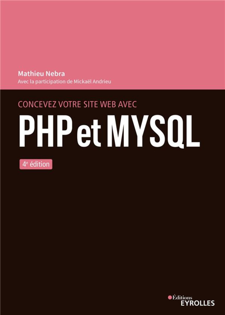 CONCEVEZ VOTRE SITE WEB AVEC PHP ET MYSQL (4E EDITION) - NEBRA/ANDRIEU - EYROLLES