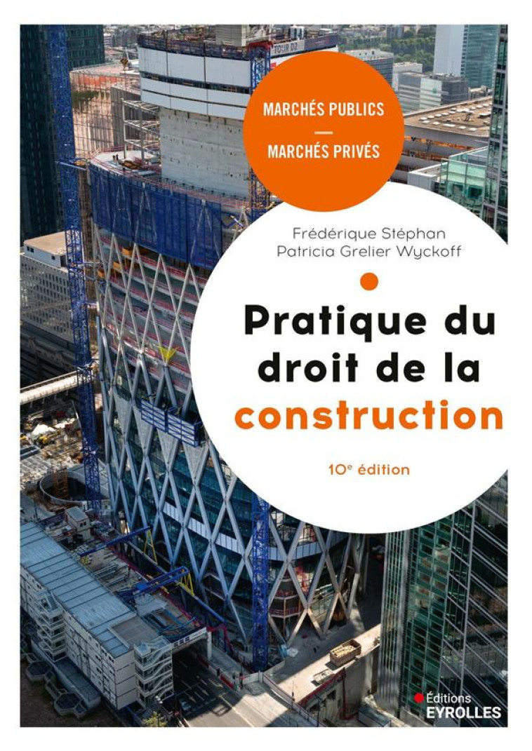 PRATIQUE DU DROIT DE LA CONSTRUCTION : MARCHES PUBLICS, MARCHES PRIVES (10E EDITION) - GRELIER WYCKOFF - EYROLLES