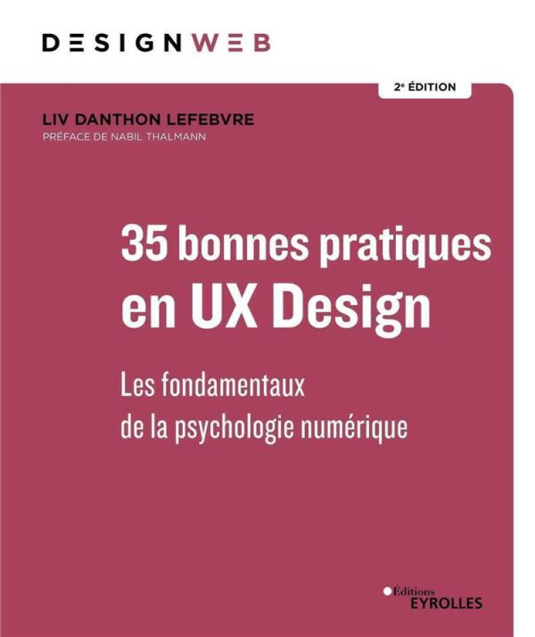 35 BONNES PRATIQUES EN UX DESIGN : LES FONDAMENTAUX DE LA PSYCHOLOGIE DIGITALE (2E EDITION) - DANTHON LEFEBVRE - EYROLLES