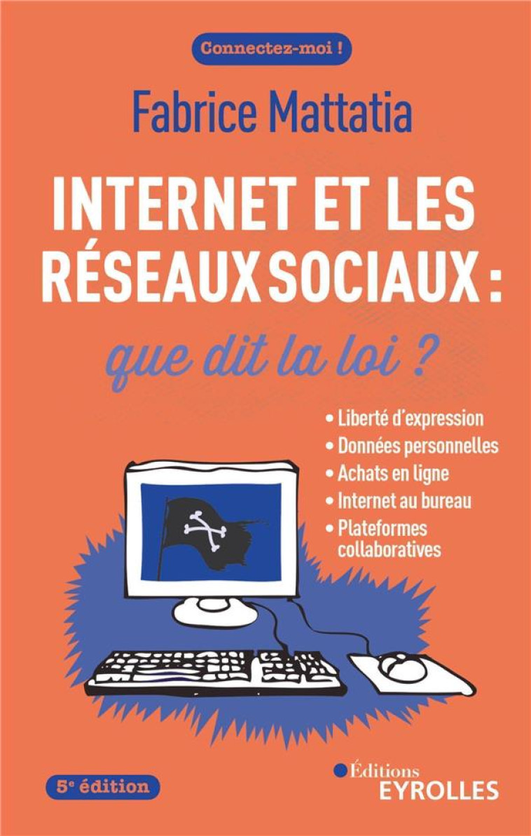 INTERNET ET LES RESEAUX SOCIAUX : QUE DIT LA LOI ? (5E EDITION) - MATTATIA FABRICE - EYROLLES