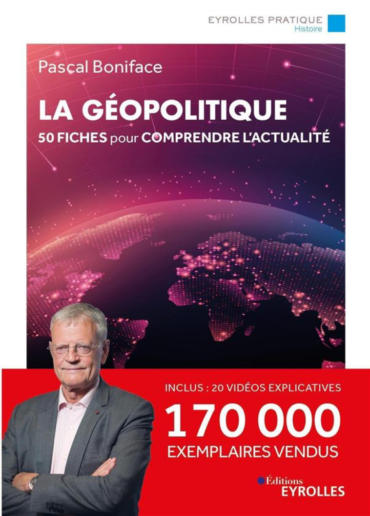 LA GEOPOLITIQUE : 50 FICHES POUR COMPRENDRE L'ACTUALITE - BONIFACE PASCAL - EYROLLES