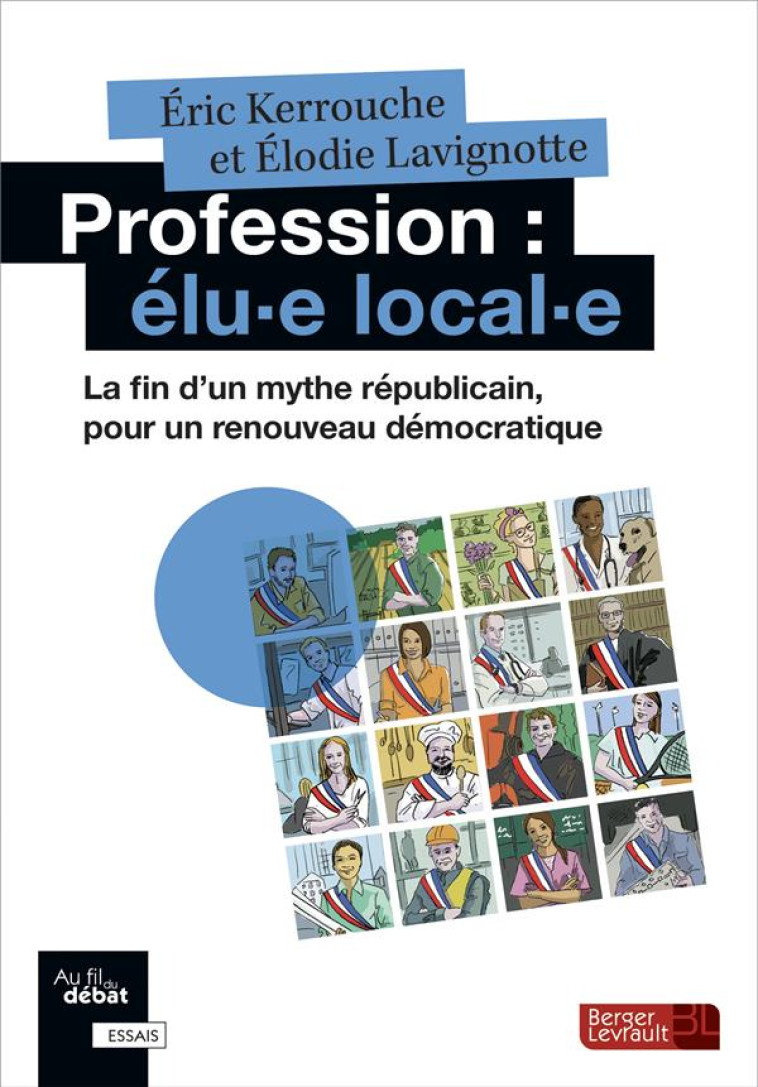 PROFESSION : ELU-E LOCAL-E  -  LA FIN D'UN MYTHE REPUBLICAIN, POUR UN RENOUVEAU DEMOCRATIQUE - KERROUCHE/LAVIGNOTTE - BERGER LEVRAULT