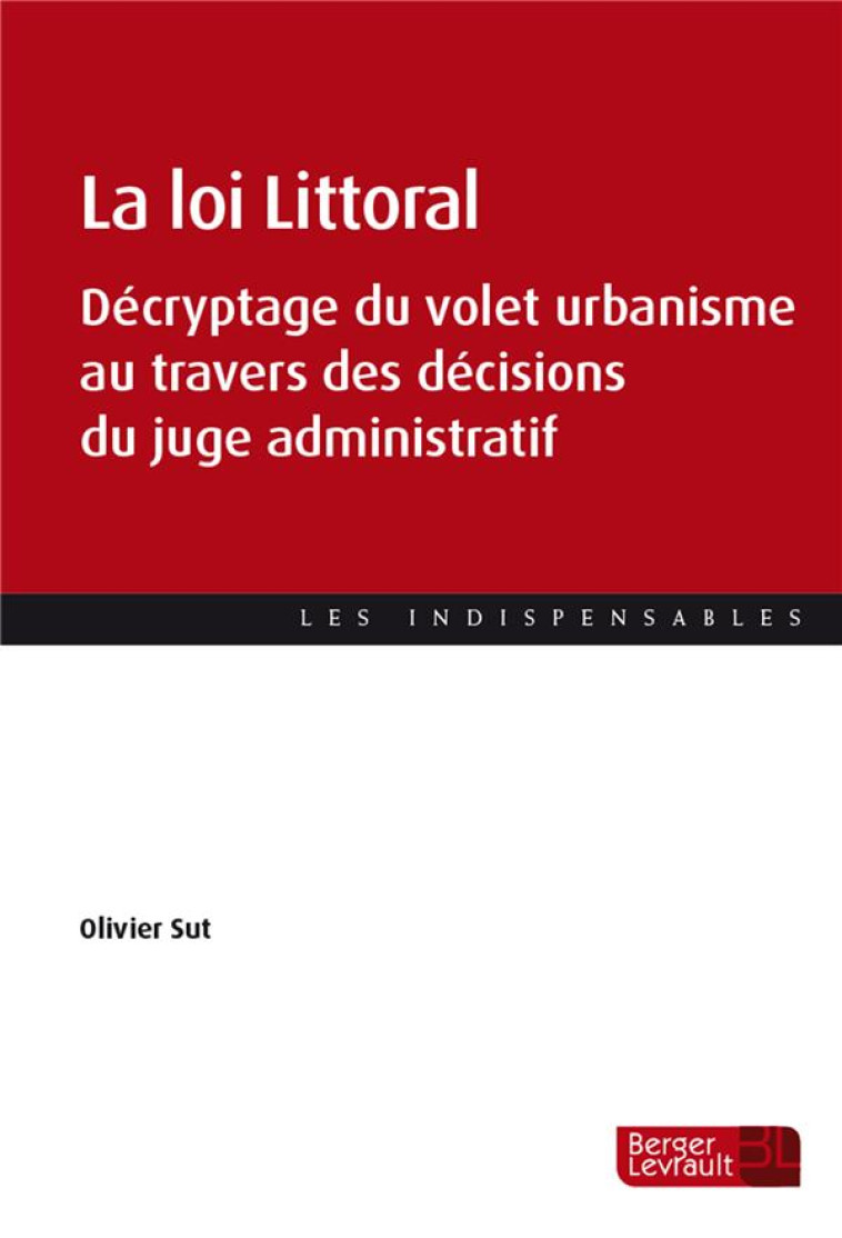 LA LOI LITTORAL : DECRYPTAGE DU VOLET URBANISME AU TRAVERS DES DECISIONS DU JUGE ADMINISTRATIF - SUT OLIVIER - BERGER LEVRAULT