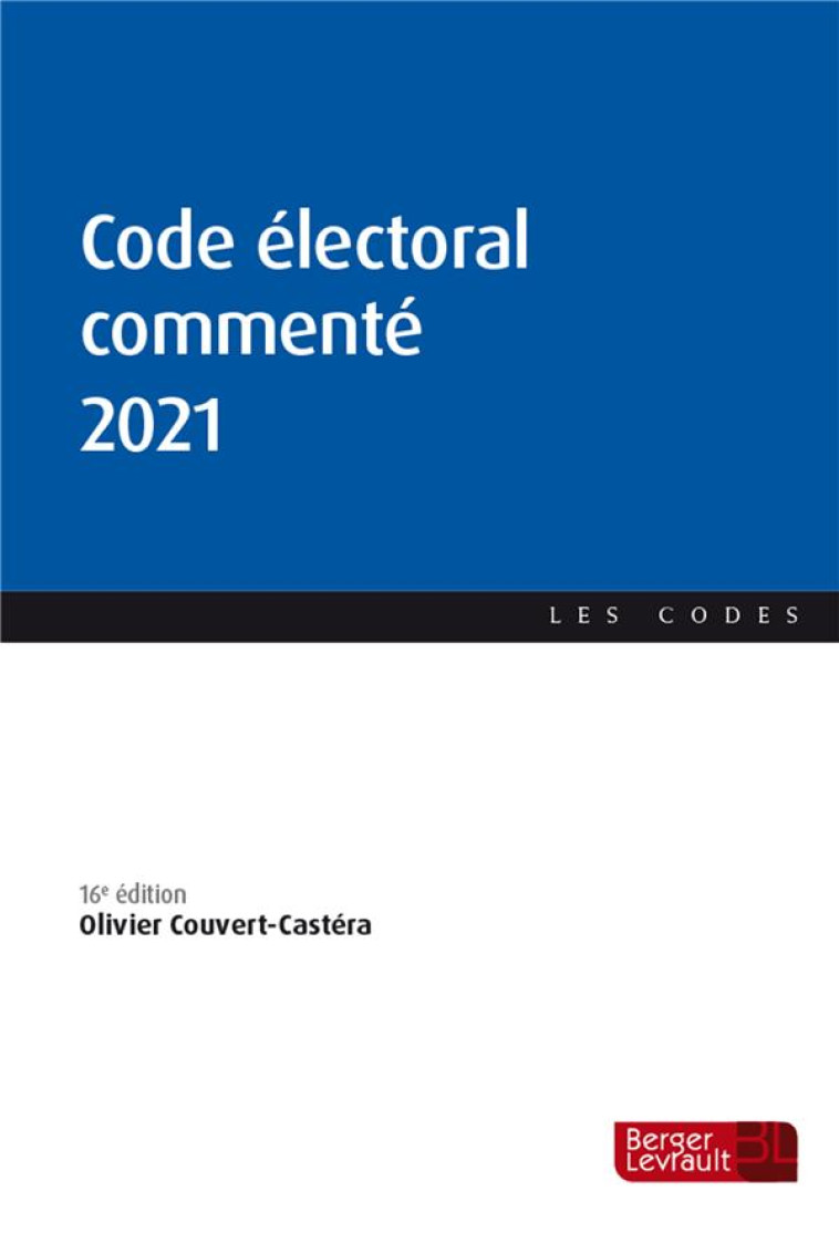 CODE ELECTORAL COMMENTE (EDITION 2021) - COUVERT-CASTERA O. - BERGER LEVRAULT