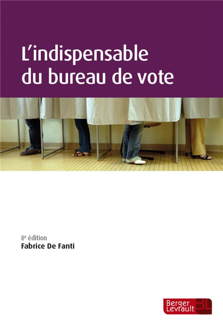 L'INDISPENSABLE DU BUREAU DE VOTE (8E EDITION) - DE FANTI FABRICE - BERGER LEVRAULT