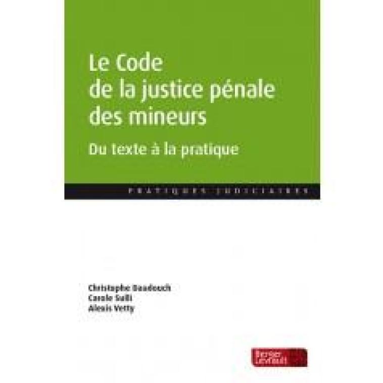 LE CODE DE LA JUSTICE PENALE DES MINEURS : DU TEXTE A LA PRATIQUE - DAADOUCH/SULLI/VETTY - BERGER LEVRAULT