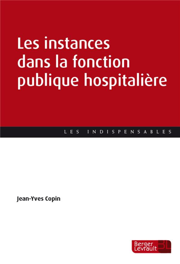 LES INSTANCES DANS LA FONCTION PUBLIQUE HOSPITALIERE - COPIN JEAN-YVES - BERGER LEVRAULT