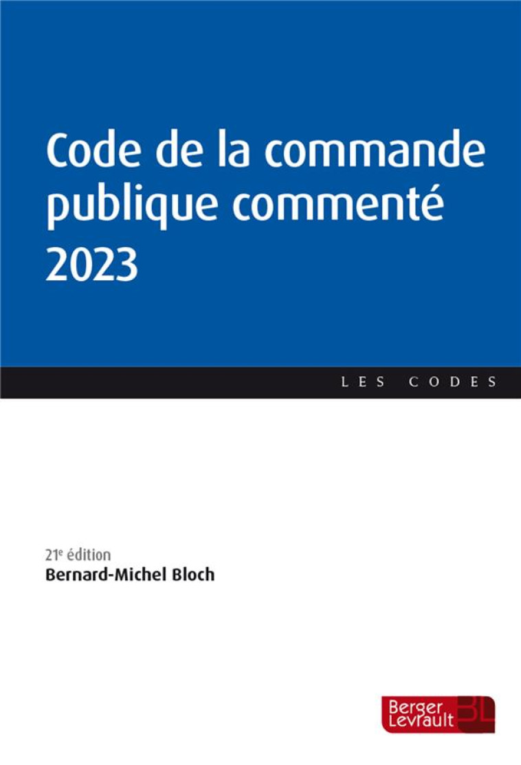 CODE DE LA COMMANDE PUBLIQUE COMMENTE (21E EDITION) - BLOCH BERNARD-MICHEL - BERGER LEVRAULT