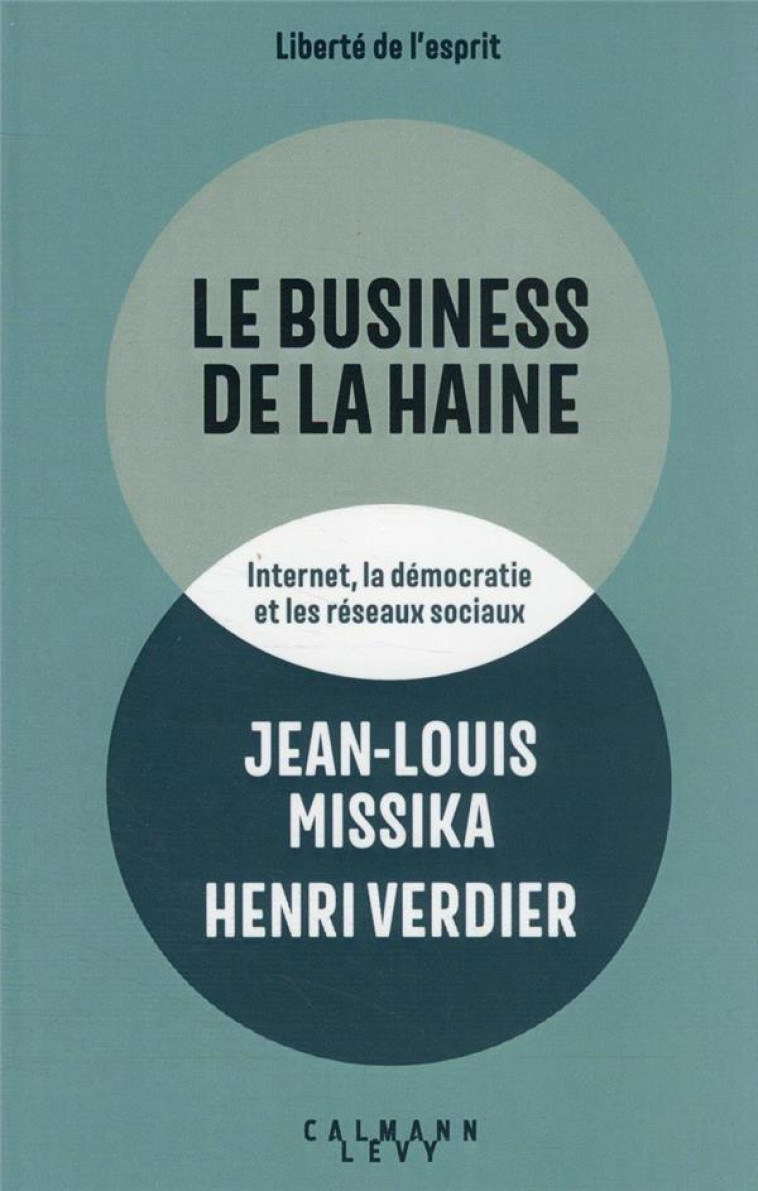 LE BUSINESS DE LA HAINE : INTERNET, LA DEMOCRATIE ET LES RESEAUX SOCIAUX - MISSIKA/VERDIER - CALMANN-LEVY