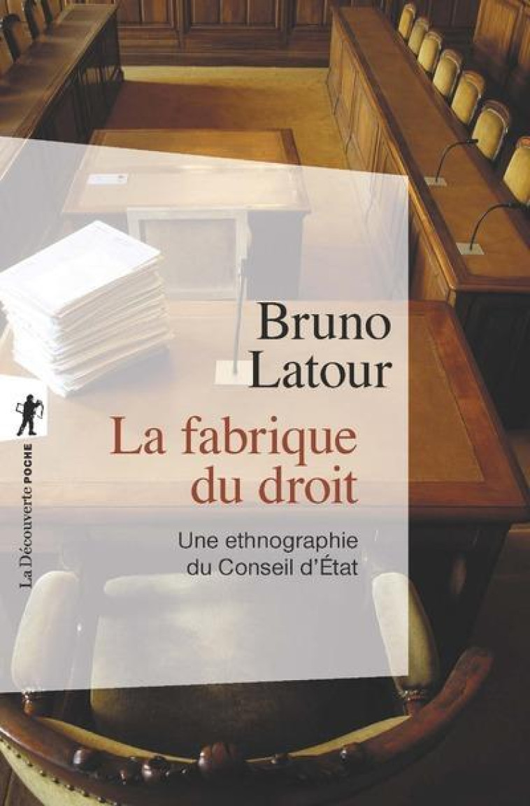 LA FABRIQUE DU DROIT  -  UNE ETHNOGRAPHIE DU CONSEIL D'ETAT - LATOUR BRUNO - LA DECOUVERTE