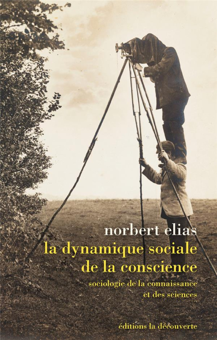 LA DYNAMIQUE SOCIALE DE LA CONSCIENCE  -  SOCIOLOGIE DE LA CONNAISSANCE ET DES SCIENCES - ELIAS/LAHIRE - La Découverte