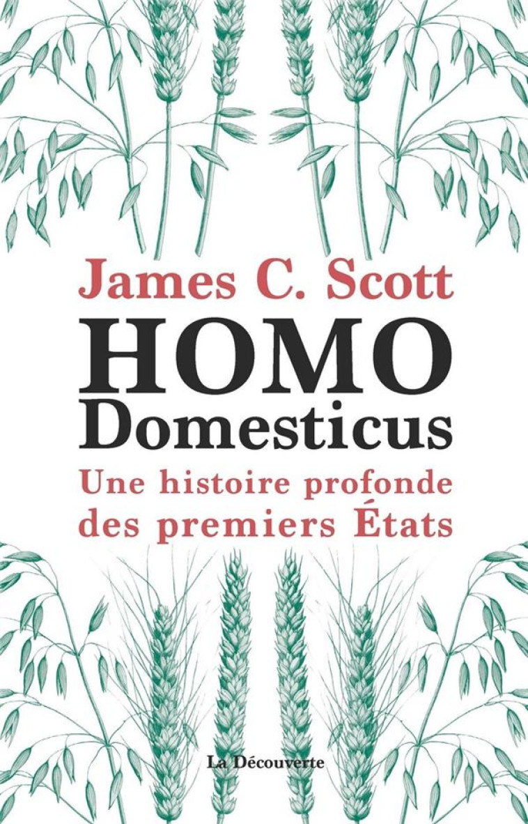 HOMO DOMESTICUS  -  UNE HISTOIRE PROFONDE DES PREMIERS ETATS - SCOTT/DEMOULE - LA DECOUVERTE