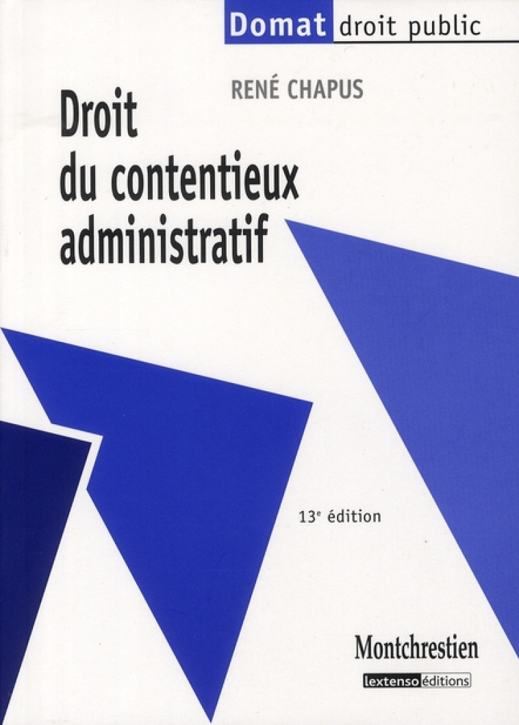 DROIT DU CONTENTIEUX ADMINISTRATIF (13E EDITION) - CHAPUS R. - Lextenso éditions