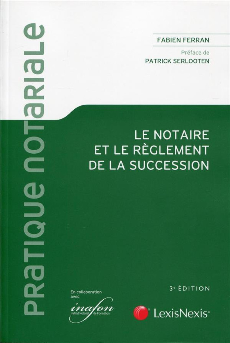 LE NOTAIRE ET LE REGLEMENT DE LA SUCCESSION (3E EDITION) - FERRAN FABIEN - LexisNexis